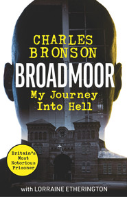 Broadmoor - My Journey Into Hell by Charlie Bronson, 9781789465372