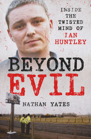 Beyond Evil - Inside the Twisted Mind of Ian Huntley by Nathan Yates, 9781789465433