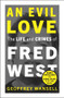 An Evil Love: The Life and Crimes of Fred West by Geoffrey Wansell, 9781789466171
