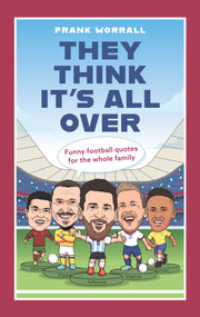 They Think It's All Over (Funny football quotes for all the family) by Frank Worrall, 9781789466386