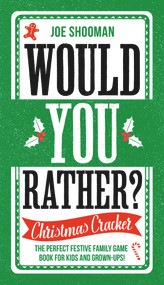 Would You Rather: Christmas Cracker (The Perfect Festive Family Game Book For Kids and Grown-Ups!) by Joe Shooman, 9781789466393