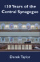 150 Years of the Central Synagogue by Derek Taylor, 9781803710396