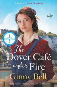 The Dover Cafe Under Fire (A moving and dramatic WWII saga (The Dover Cafe Series Book 3)) by Ginny Bell, 9781838776091