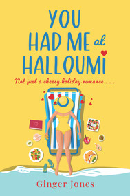 You Had Me at Halloumi (Not just a cheesy holiday romance . . .) by Ginger Jones, 9781838778460