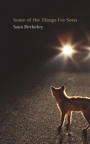Some of the Things I've Seen by Sara Berkeley, 9781943667055