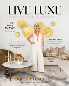 Live Luxe (Insider Secrets to Fabulous Home Renovations) by Shelley Ferguson, 9781988547985