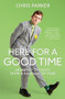 Here For a Good Time (Organised thoughts from a disorganised mind) by Chris Parker, 9781991006233