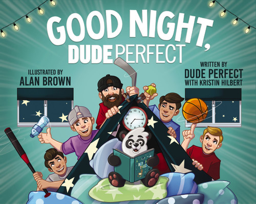 Good Night, Dude Perfect by Dude Perfect, Kristin Hilbert, Alan Brown, 9781400246267