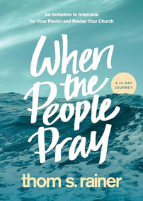 When the People Pray (An Invitation to Intercede for Your Pastor and Revive Your Church) by Thom S. Rainer, 9781496448835