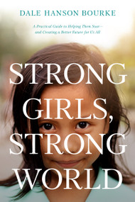 Strong Girls, Strong World (A Practical Guide to Helping Them Soar--and Creating a Better Future for Us All) - 9781496452337 by Dale Hanson Bourke, 9781496452337