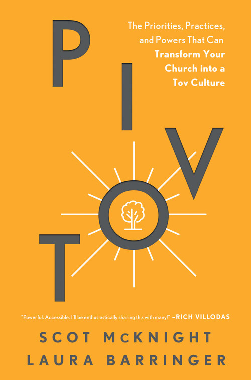 Pivot (The Priorities, Practices, and Powers That Can Transform Your Church into a Tov Culture) by Scot McKnight, Laura Barringer, John Rosensteel, 9781496466730