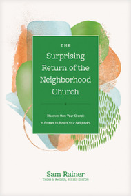 The Surprising Return of the Neighborhood Church (Discover How Your Church Is Primed to Reach Your Neighbors) by Sam Rainer, Thom S. Rainer, 9781496467065