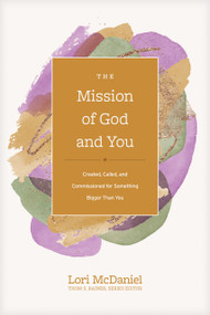 The Mission of God and You (Created, Called, and Commissioned for Something Bigger than You) by Thom S. Rainer, Lori McDaniel, 9781496473806