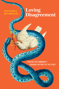Loving Disagreement (Fighting for Community through the Fruit of the Spirit) by Matt Mikalatos, Kathy Khang, 9781641586153