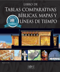 Libro de tablas comparativas bíblicas, mapas y líneas de tiempo, Edición del décimo aniversario (Spanish Edition) by Rose Publishing, 9781496479556