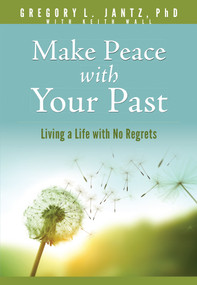 Make Peace with Your Past (Living a Life with No Regrets) by Gregory L. Jantz Ph.D., Keith Wall, 9781496481238