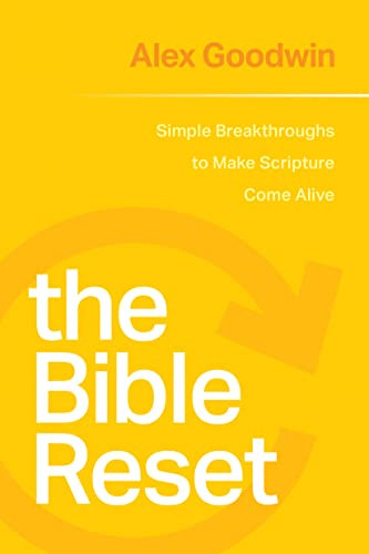 The Bible Reset (Simple Breakthroughs to Make Scripture Come Alive) by Alex Goodwin, 9781641587365