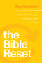 The Bible Reset (Simple Breakthroughs to Make Scripture Come Alive) by Alex Goodwin, 9781641587365