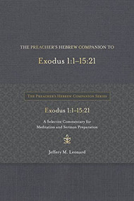 The Preacher's Hebrew Companion to Exodus 1:1--15:21 (A Selective Commentary for Meditation and Sermon Preparation) by Jeffery M. Leonard, 9781683073468