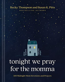 Tonight We Pray for the Momma (100 Midnight Mom Devotions and Prayers) by Becky Thompson, Susan K. Pitts, 9781496482709