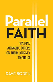 Parallel Faith (Walking alongside Others on Their Journey to Christ) by Dave Boden, 9781496483478