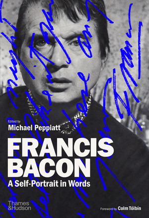 Francis Bacon (A Self-Portrait in Words) by Michael Peppiatt, Colm Tóibín, 9780500021866