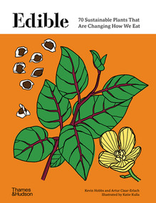 Edible (70 Sustainable Plants That Are Changing How We Eat) by Kevin Hobbs, Artur Cisar-Erlach, Katie Kulla, 9780500025611