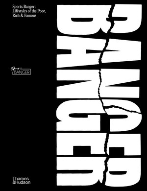 Sports Banger (Lifestyles of the Poor, Rich, & Famous) by Jonny Banger, 9780500026199