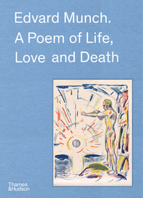 Edvard Munch (A Poem of Life, Love and Death) by Christophe Leribault, Claire Bernardi, Øystein Ustvedt, Pierre Wat, Trine Otte Bak Nielsen, Ingrid Junillon, Patricia G. Berman, Hilde Bøe, 9780500026748