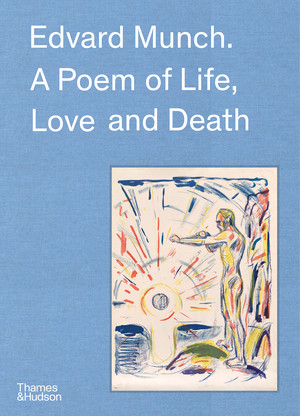 Edvard Munch (A Poem of Life, Love and Death) by Christophe Leribault, Claire Bernardi, Øystein Ustvedt, Pierre Wat, Trine Otte Bak Nielsen, Ingrid Junillon, Patricia G. Berman, Hilde Bøe, 9780500026748