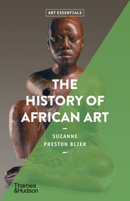 The History of African Art (Art Essentials) by Suzanne Preston Blier, 9780500296257