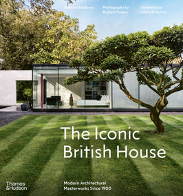 The Iconic British House (Modern Architectural Masterworks Since 1900) by Dominic Bradbury, Richard Powers, Alain de Botton, 9780500343746