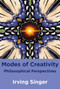 Modes of Creativity (Philosophical Perspectives) by Irving Singer, Moreland Perkins, 9780262518758