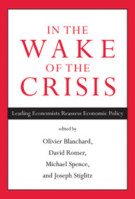 In the Wake of the Crisis (Leading Economists Reassess Economic Policy) by Olivier Blanchard, David Romer, Michael Spence, Joseph E. Stiglitz, 9780262526821