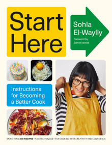 Start Here (Instructions for Becoming a Better Cook: A Cookbook) by Sohla El-Waylly, Samin Nosrat, 9780593320464