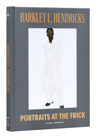 Barkley L. Hendricks (Portraits at The Frick) by Aimee Ng, Antwaun Sargent, Thelma Golden, Derrick Adams, Hilton Als, 9780847873593