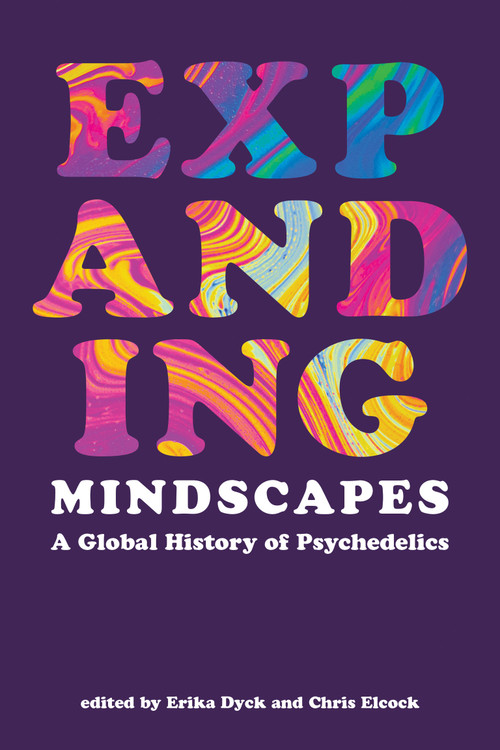Expanding Mindscapes (A Global History of Psychedelics) by Erika Dyck, Chris Elcock, 9780262546935