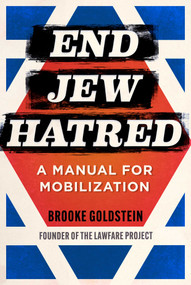 End Jew Hatred (A Manual for Mobilization) by Brooke Goldstein, 9781510778146