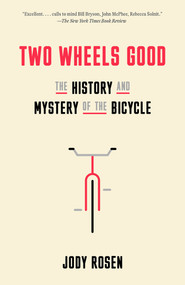 Two Wheels Good (The History and Mystery of the Bicycle) - 9780804141512 by Jody Rosen, 9780804141512