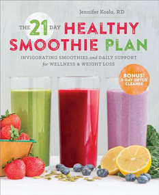 The 21-Day Healthy Smoothie Plan (Invigorating Smoothies & Daily Support for Wellness & Weight Loss) by Sonoma Press, 9781623155292