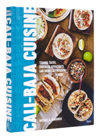 Cali Baja Cuisine (Tijuana Tacos, Ensenada Aguachiles, San Diego Cali Burritos + more) by Michael A. Gardiner, 9780847873555