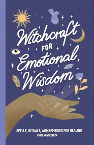 Witchcraft for Emotional Wisdom (Spells, Rituals, and Remedies for Healing) - 9781638073383 by Paige Vanderbeck, 9781638073383