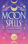 Moon Spells for Beginners (A Guide to Moon Magic, Lunar Phases, and Essential Spells & Rituals) by Michael Herkes, 9781638073529