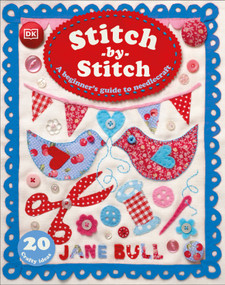 Stitch-by-Stitch (A Beginner's Guide to Needlecraft) by Jane Bull, 9780744086386