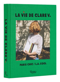 La Vie de Clare V. (Paris Chic/L.A. Cool) by Clare Vivier, Christy Turlington, Jimmy Kimmel, 9780847873197