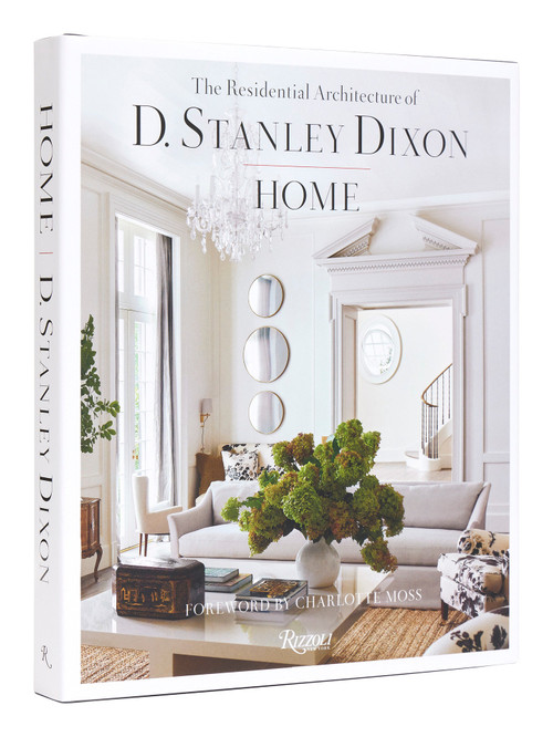 Home (The Residential Architecture of D. Stanley Dixon) by D. Stanley Dixon, Eric Piasecki, Charlotte Moss, 9780847873487