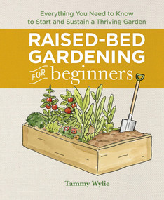 Raised-Bed Gardening for Beginners (Everything You Need to Know to Start and Sustain a Thriving Garden) - 9781638079934 by Tammy Wylie