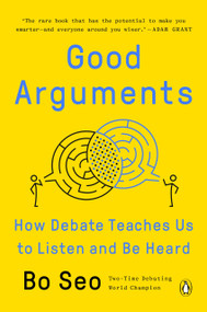 Good Arguments (How Debate Teaches Us to Listen and Be Heard) - 9780593299531 by Bo Seo