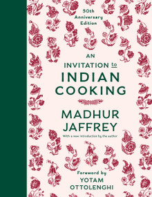 An Invitation to Indian Cooking (50th Anniversary Edition: A Cookbook) by Madhur Jaffrey, Yotam Ottolenghi, 9780593535684
