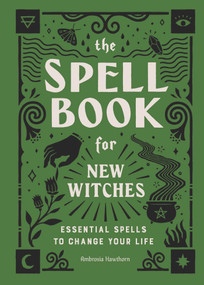 The Spell Book for New Witches (Essential Spells to Change Your Life) - 9781638788492 by Ambrosia Hawthorn, 9781638788492